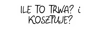 ILE TO TRWA i KOSZTUJE